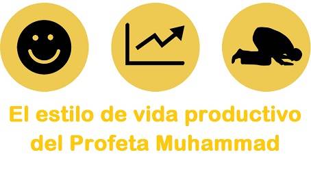 El estilo de vida productivo del Profeta Muhammad