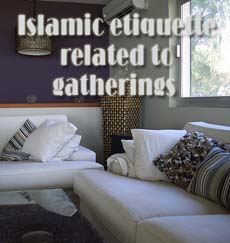 Islamic etiquette related to gatherings – I 